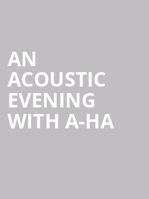 An Acoustic Evening With A-HA at O2 Arena